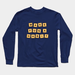 Make Fun A Habit Game Tiles Long Sleeve T-Shirt